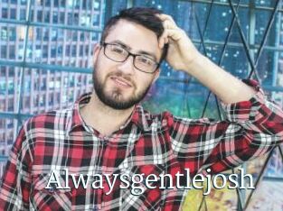 Alwaysgentlejosh