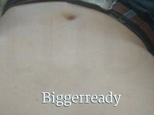 Biggerready