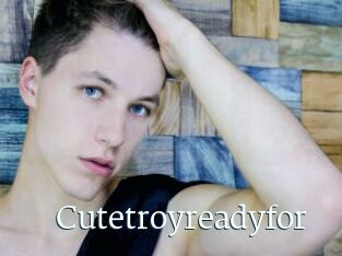 Cutetroyreadyfor