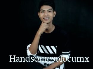 Handsomesolocumx