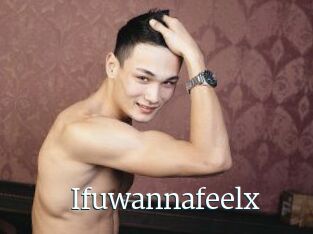 Ifuwannafeelx