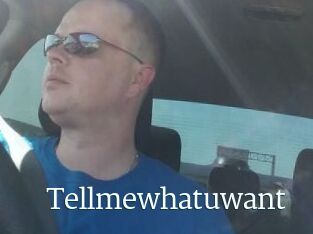 Tellmewhatuwant