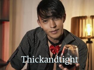 Thickandtight