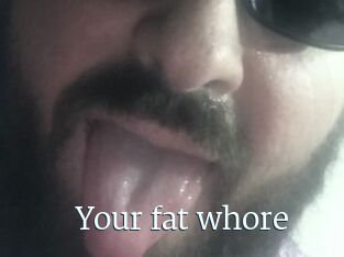 Your_fat_whore