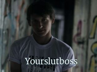 Yourslutboss